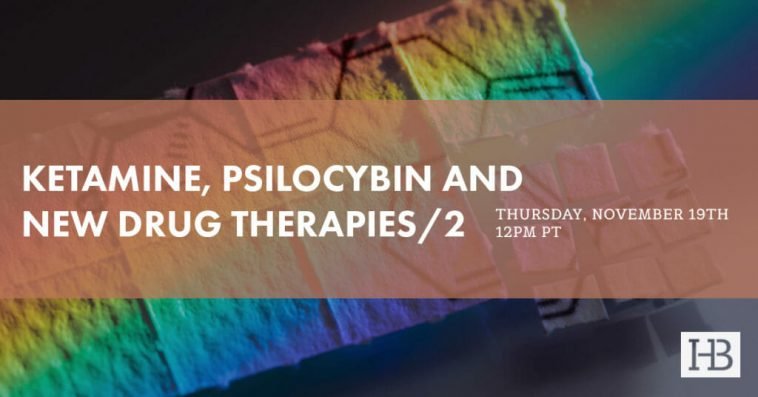 Free Webinar Tomorrow, November 19: Ketamine, Psilcobyin and New Drug Therapies (Part 2)